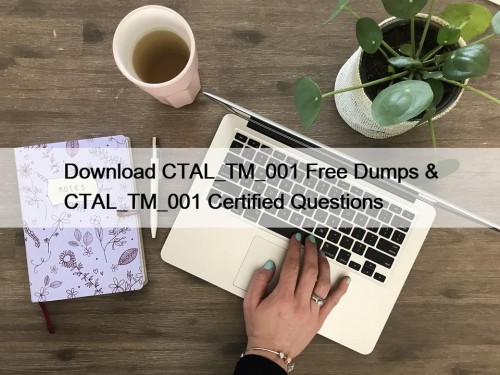 Download CTAL_TM_001 Free Dumps & CTAL_TM_001 Certified Questions