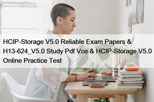 HCIP-Storage V5.0 Reliable Exam Papers & H13-624_V5.0 Study ...